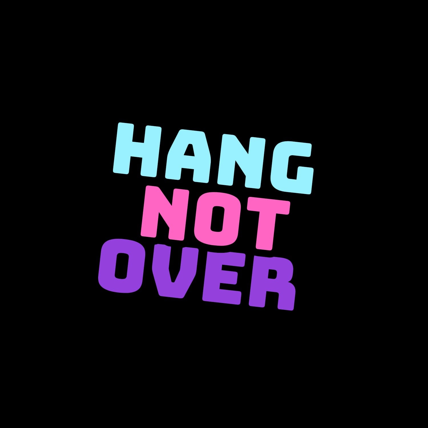 Hang Not Over